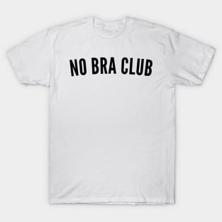 No Bra Club. Funny I Hate Bras Saying T-Shirt